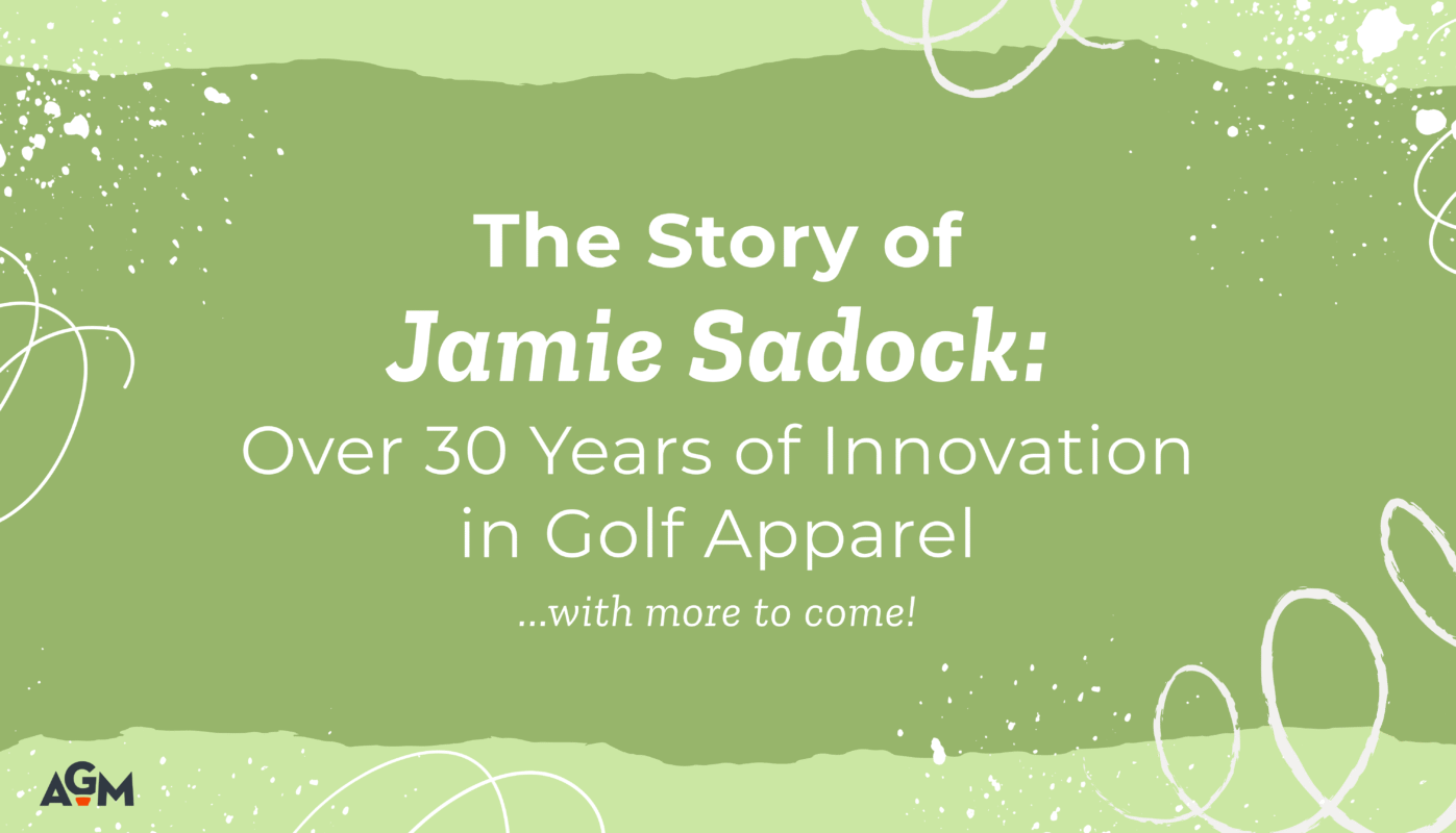 Green graphic featuring playful white paint splatters and swirling line designs around the edges. Center text reads: “The Story of Jamie Sadock: Over 30 Years of Innovation in Golf Apparel …with more to come!” The AGM logo appears in the bottom-left corner.