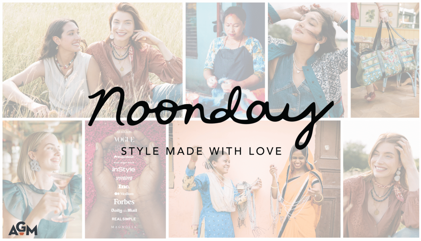 Collage of vibrant lifestyle and artisan photos behind bold black script reading "Noonday" with the tagline "Style Made With Love." The images highlight women artisans crafting and modeling jewelry and accessories. Bottom left includes the AGM logo and a list of media outlets where Noonday has been featured, such as Vogue, InStyle, and Forbes.
