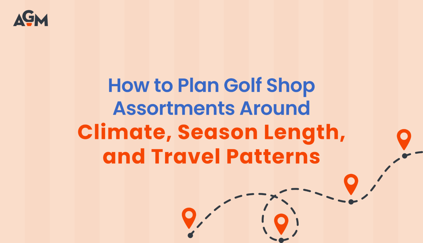 Graphic titled “How to Plan Golf Shop Assortments Around Climate, Season Length, and Travel Patterns” with AGM logo and map-style location pin illustrations.