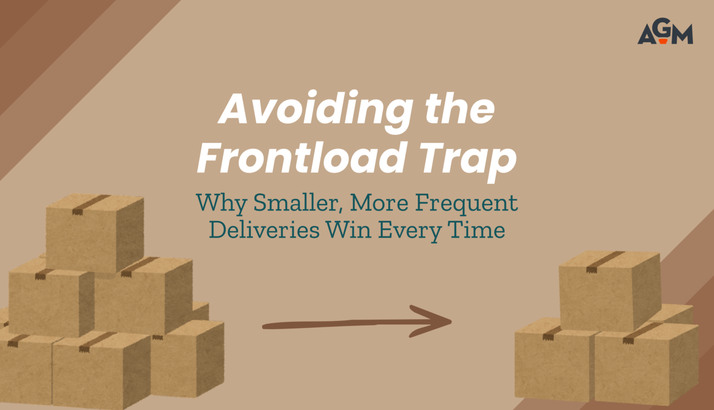 Graphic with the text “Avoiding the Frontload Trap: Why Smaller, More Frequent Deliveries Win Every Time,” featuring stacks of shipping boxes on both sides with an arrow pointing from a larger stack to a smaller one, and the AGM logo in the corner