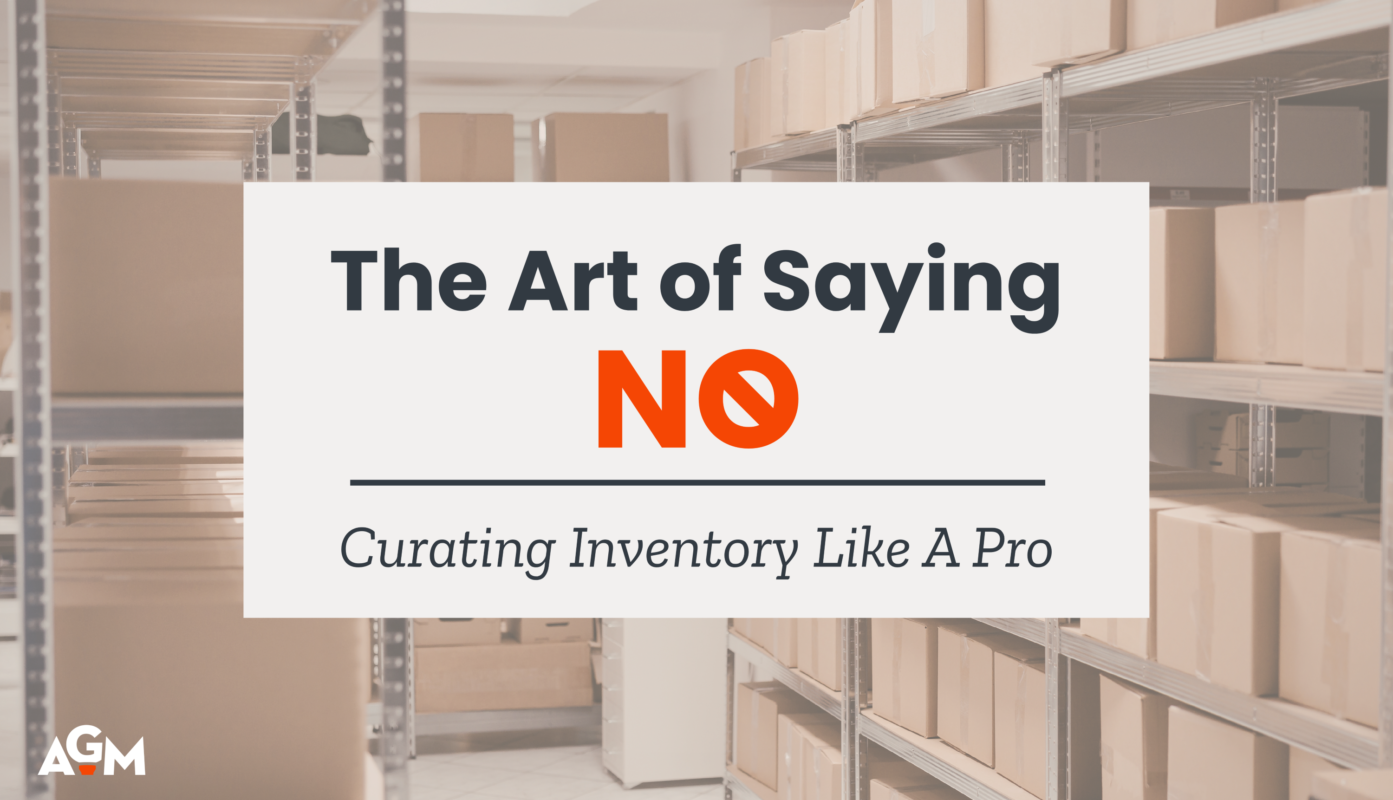 Graphic with the title “The Art of Saying No: Curating Inventory Like a Pro” over a background of organized warehouse shelves filled with cardboard boxes, with AGM logo in the corner.