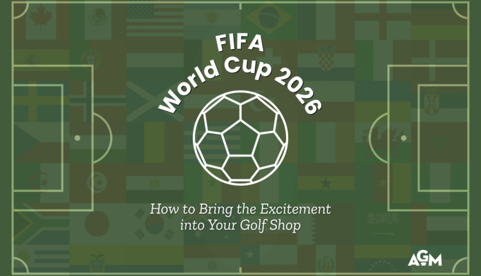 Graphic for an AGM blog article about the FIFA World Cup 2026 featuring a white soccer ball illustration centered on a soccer field overlay with a background collage of international flags. Text reads “FIFA World Cup 2026: How to Bring the Excitement into Your Golf Shop,” with AGM branding in the bottom right corner.