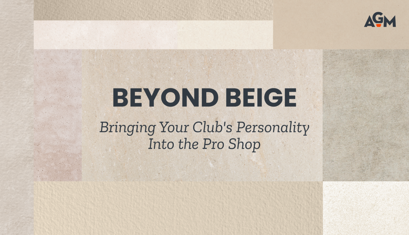 AGM blog graphic titled “Beyond Beige: Bringing Your Club’s Personality Into the Pro Shop.” The design features layered neutral material swatches and textured surfaces in shades of cream, beige, taupe, and soft gray, representing foundational design elements commonly used in golf retail environments. The title appears in bold dark lettering with the subtitle centered beneath it, and the AGM logo is positioned in the upper-right corner. The graphic introduces an article about incorporating club identity, storytelling, and distinctive design elements into pro shop interiors beyond a neutral color palette.