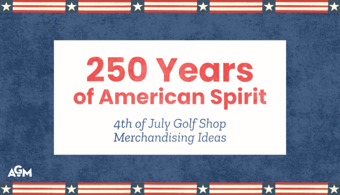 Blog cover graphic with a blue textured background and patriotic star-and-stripe borders. Centered text reads, "250 Years of American Spirit: 4th of July Golf Shop Merchandising Ideas," with the AGM logo in the lower-left corner.